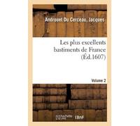 Jacques Androuet Du Ce Les Plus Excellents Bastiments de France. Vol (Tascabile)