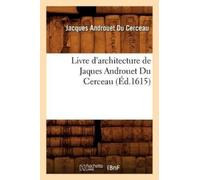 Jacques Androuet Livre d'Architecture de Jaques Androuet Du Cerceau (Tascabile)