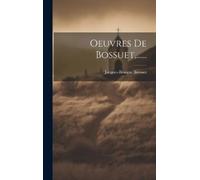 Jacques-Bénigne Bossuet Oeuvres De Bossuet, ...... (Copertina rigida)