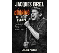 Jacques Brel - Burning Without Escape: How Refusal, Excess, and Truth Became a Voice