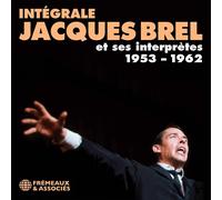 Brel, Jacques - Intégrale Jacques Brel et Ses Interprètes 1953 - 1