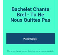 Jacques Brel & Pierre Bachelet - Bachelet Chante Brel : Tu Ne N