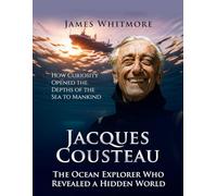 Jacques Cousteau: The Ocean Explorer Who Revealed a Hidden World. How Curiosity Opened the Depths of the Sea to Mankind.