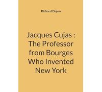 Jacques cujas the professor from bourges: The Professor from Bourges Who Invented New York