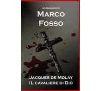 Jacques De Molay. Il cavaliere di Dio