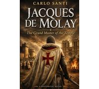 Jacques de Molay: The Grand Master of the Temple