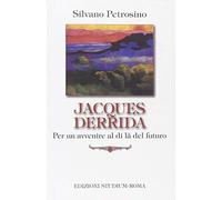 Jacques Derrida. Per un avvenire al di là del futuro