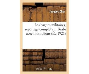 Jacques Dhur Les Bagnes Militaires, Reportage Complet Sur Biribi Ave (Tascabile)