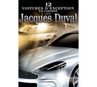JACQUES DUVAL: 12 Voitures D'exception En Liberte