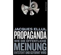 Jacques Ellul C Propaganda: Wie die öffentliche Meinung entst (Copertina rigida)