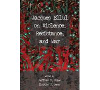 Jacques Ellul on Violence, Resistance, and War (Tascabile)