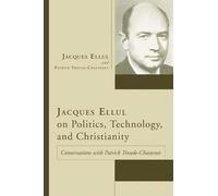 Jacques Ellul Patrick Tro Jacques Ellul on Politics, Technology, and (Tascabile)