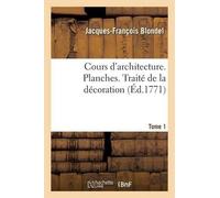 Jacques-Françoi Cours d'Architecture. Planches. Traité de la Décorat (Tascabile)