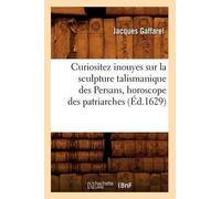 Jacques Gaffare Curiositez Inouyes Sur La Sculpture Talismanique Des (Tascabile)