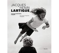 Jacques Henri Lartigue. L'invenzione della felicità. Fotografie. Ediz. ing...
