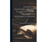 Jacques Joseph Fourier Et Napoléon, L'égypte Et Les Cent Jou (Copertina rigida)