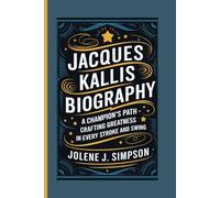 JACQUES KALLIS BIOGRAPHY: A Champion’s Path - Crafting Greatness in Every Stroke and Swing