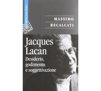 Jacques Lacan. Desiderio, godimento e soggettivazione (Vol. 1)