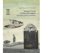 Jacques Lacan e il buco del sapere. Psicoanalisi, scienza, ermene