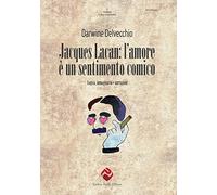 Jacques Lacan. L'amore è un sentimento comico. Logica, immaginario e narra...