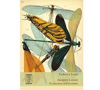 Jacques Lacan. L'economia dell'assoluto di Federico Leoni - Orthotes, 2016