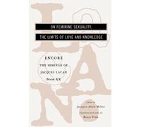 The Seminar of Jacques Lacan: On Feminine Sexuality, the Limits of Love and