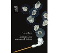 JACQUES LACAN, UNA SCIENZA DI FANTASMI - Leoni Federico - 2023 - Orthotes