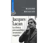 Jacques Lacan. Vol. 2: La clinica psicoanalitica: struttura e soggetto