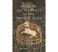 Jacques Le Goff Heroes and Marvels of the Middle Ages (Copertina rigida)