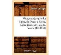 Jacques Le Saig Voyage de Jacques Le Saige, de Douai À Rome, Notre-D (Tascabile)