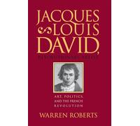 Jacques-Louis David, Revolutionary Artist: Art, Politics, and the French R...