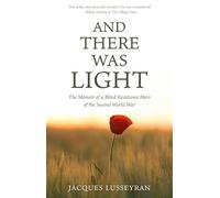 Jacques Lusseyran And There Was Light (Tascabile)