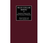 Jacques M. Henry Carl L. Bankston Blue Collar Bayou (Copertina rigida)