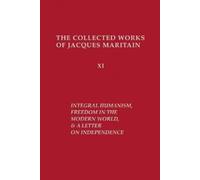 Jacques Maritai Integral Humanism, Freedom in the Modern World, and (Tascabile)