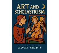 Jacques Maritain Art and Scholasticism (Tascabile)