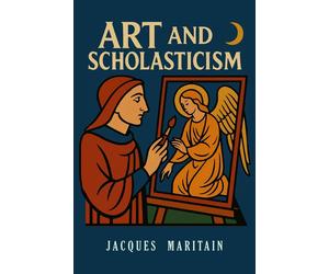 Jacques Maritain Art and Scholasticism (Tascabile)