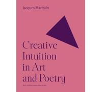 Jacques Maritain Creative Intuition in Art and Poetry (Tascabile)