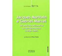 Jacques Maritain e Gabriel Marcel. Un'amicizia attraverso la corrispondenza (1928-1967)