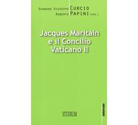 Jacques Maritain e il Concilio Vaticano II - Curcio Gennaro Giuseppe, Papi...
