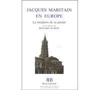 Jacques Maritain en Europe: La réception de sa pensée, actes du colloque sur la réception de la pensée de Jacques Maritain dans divers pays d'Europe, ... de Toulouse, les 18 et 19 novembre 1993