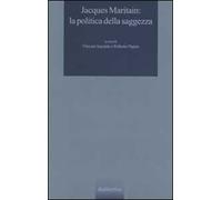 Jacques Maritain: la politica della saggezza