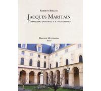 Jacques Maritain. L'umanesimo integrale e il neotomismo