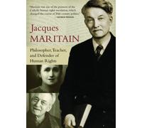 Jacques Maritain: Philosopher, Teacher, and Defender of Human Rights