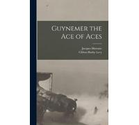 Jacques Mortane Clifton Harby Levy Guynemer the Ace of Aces (Copertina rigida)