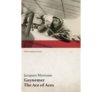 Jacques Mortane Guynemer - The Ace of Aces (WWI Centenary Series) (Tascabile)