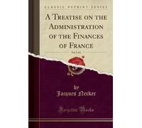 Jacques Necker A Treatise on the Administration of the Finances of F (Tascabile)