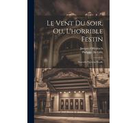 Jacques Offenbach Le Vent Du Soir, Ou, L'horrible Festin (Tascabile)