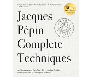 Jacques Pépin Complete Techniques: A Culinary Master Class from the Legendary Teacher: over 600 Techniques, 1,000 Photographs, 130 Recipes