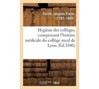 Jacques-Pierre Hygiène Des Collèges, Comprenant l'Histoire Médicale (Tascabile)