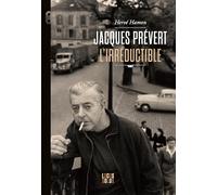 Jacques Prévert l'irréductible